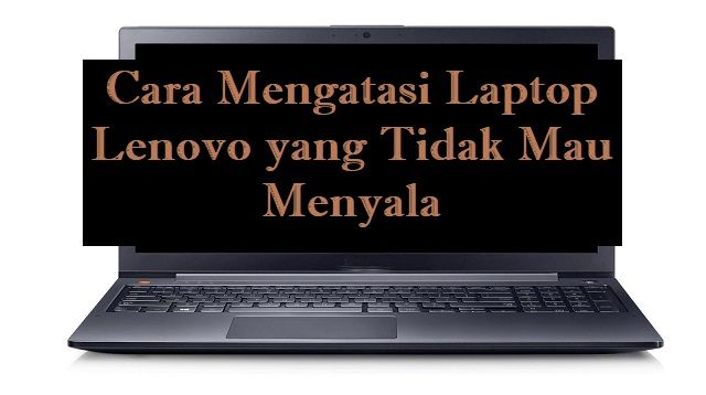 Laptop Tidak Mau Menyala: Penyebab, Cara Mengatasi, dan Solusi Paling Efektif